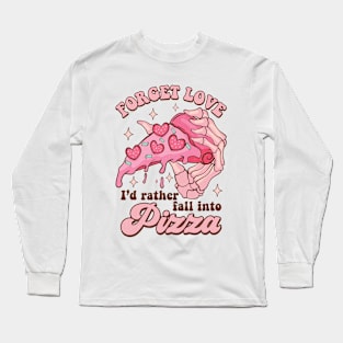 Forget Love I'd Rather Fall Into Pizza Long Sleeve T-Shirt